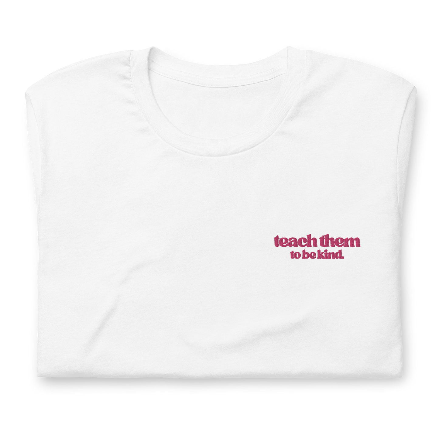 Teach Them To Be Kind Bold Pink Embroidered Tee Shirt